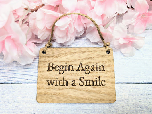 Begin Again with a Smile" - Uplifting Oak Sign, Handmade in Wales, Eco-Friendly, Available in 4 Sizes, Uplift Gifts, Uplifting Quote