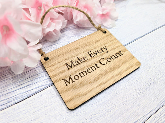 Make Every Moment Count - Personalised Oak Sign, Welsh Crafted, Eco-Friendly Home Decor - Various Sizes