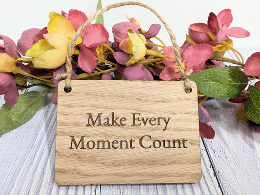 Make Every Moment Count - Personalised Oak Sign, Welsh Crafted, Eco-Friendly Home Decor - Various Sizes