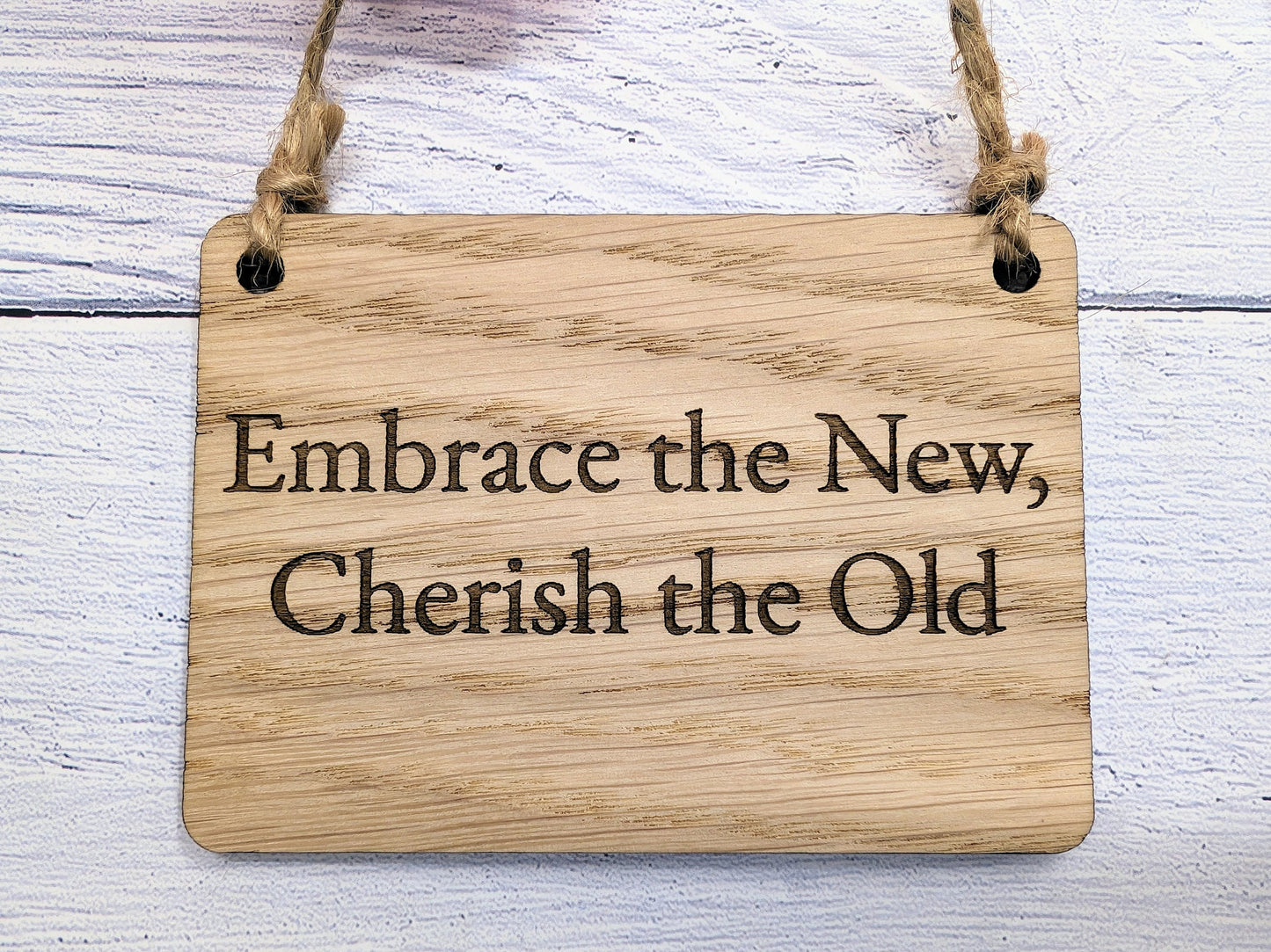 Embrace the Old, Cherish the New Oak Sign - Personalisable, Reflective Decor