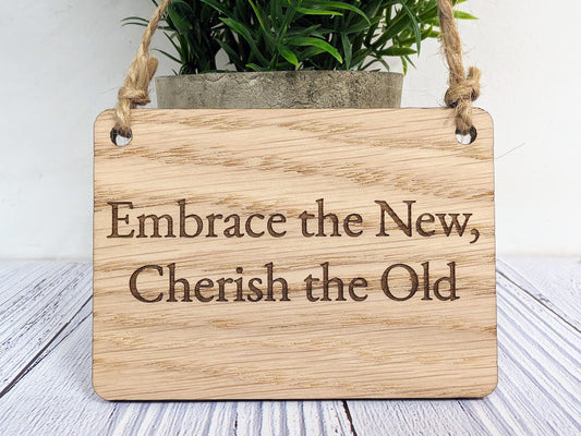 Embrace the Old, Cherish the New Oak Sign - Personalisable, Reflective Decor