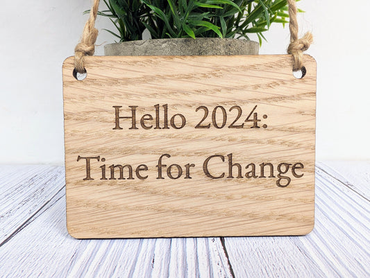 Hello 2024: Time For Change Oak Sign - Personalisable, Inspirational New Year Decor