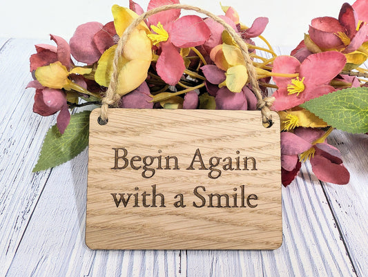 Begin Again with a Smile" - Uplifting Oak Sign, Handmade in Wales, Eco-Friendly, Available in 4 Sizes, Uplift Gifts, Uplifting Quote