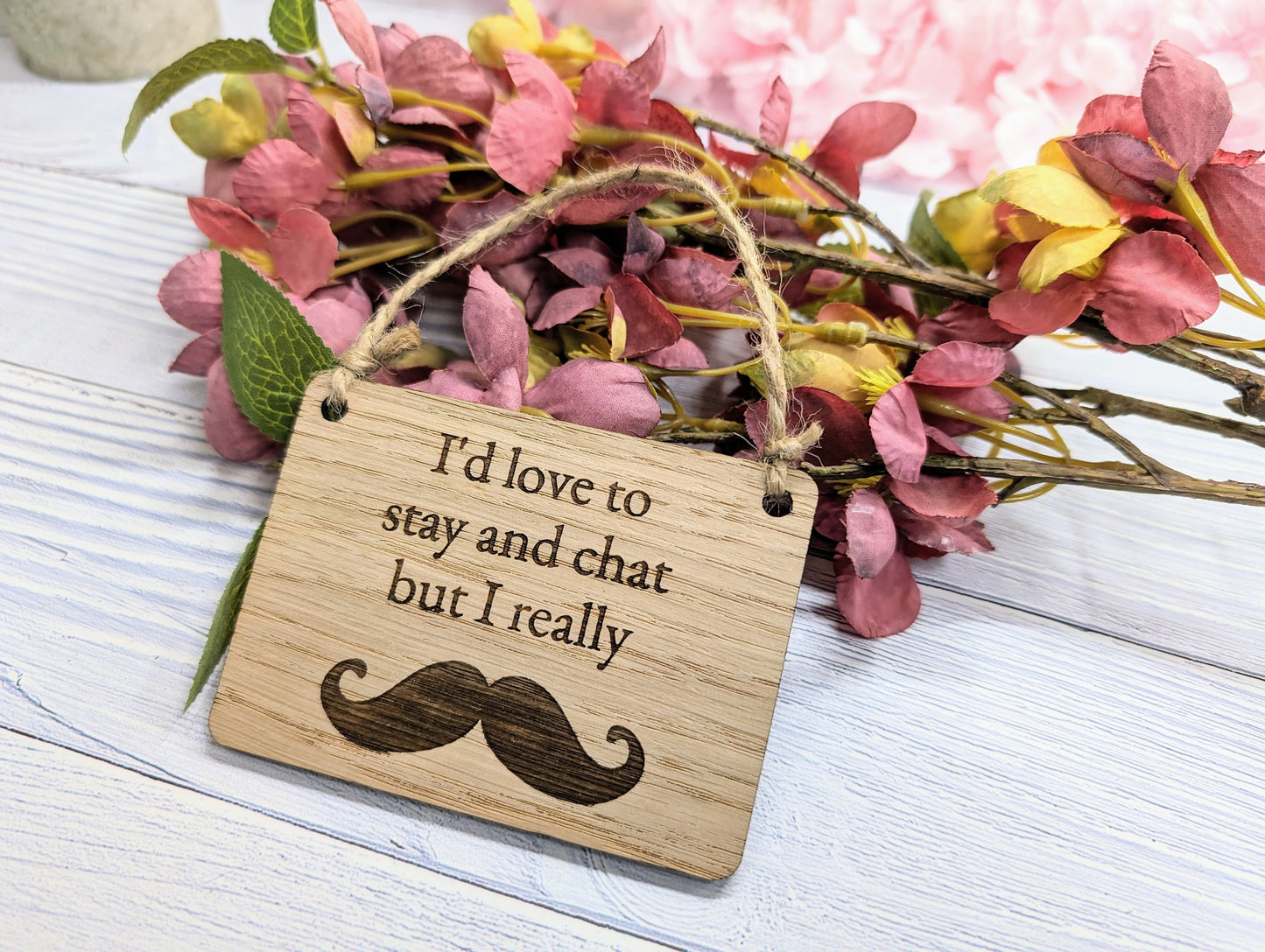 Wooden 'I'd Love to Stay and Chat But I Really Moustache' Sign - Witty Home Decor | Handcrafted in Wales, 4 Sizes Available