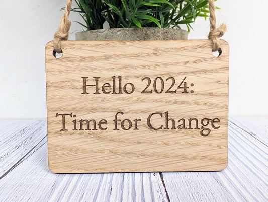Hello 2024: Time For Change Oak Sign - Personalisable, Inspirational New Year Decor - CherryGroveCraft