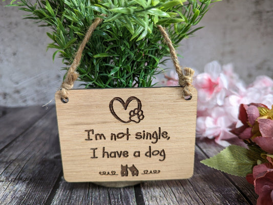 I'm Not Single, I Have a Dog - Wooden Sign | Wooden Hanging Sign for Dog Lovers | Doggy Birthday Gift | Bar Sign | Door Sign - CherryGroveCraft