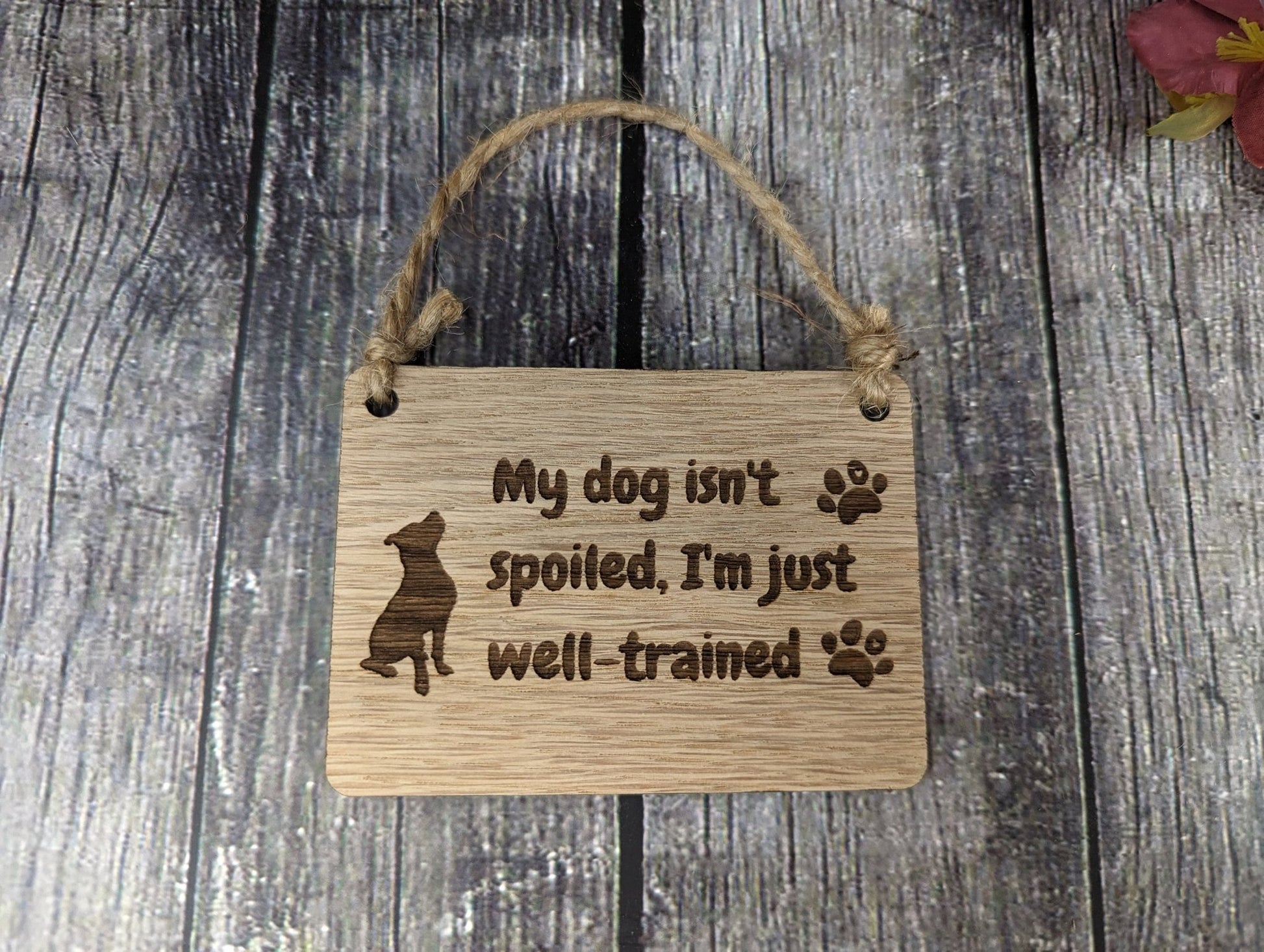 My Dog isn't Spoiled, I'm Just Well Trained - Wooden Sign | Wooden Hanging Sign for Dog Lovers | Doggy Birthday Gift | Bar Sign | Door Sign - CherryGroveCraft