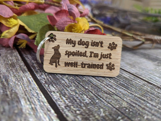 Wooden Dog Keyrings "My Dog Isn't Spoiled, I'm Just Well Trained" | Dog Keychain for Dog Lovers | Dog Owner Gift - CherryGroveCraft